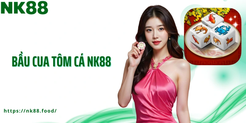 bầu cua tôm cá nk88
